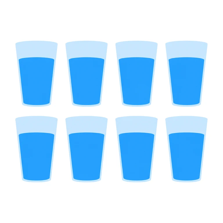 Drink 8 glasses of water daily